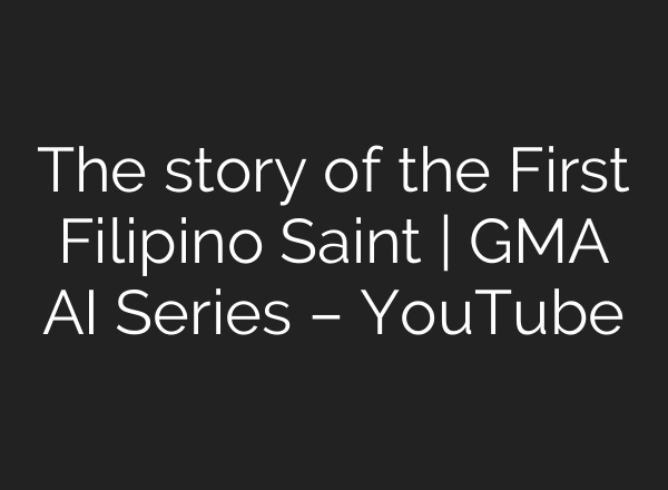 The story of the First Filipino Saint | GMA <b>AI</b> Series – YouTube