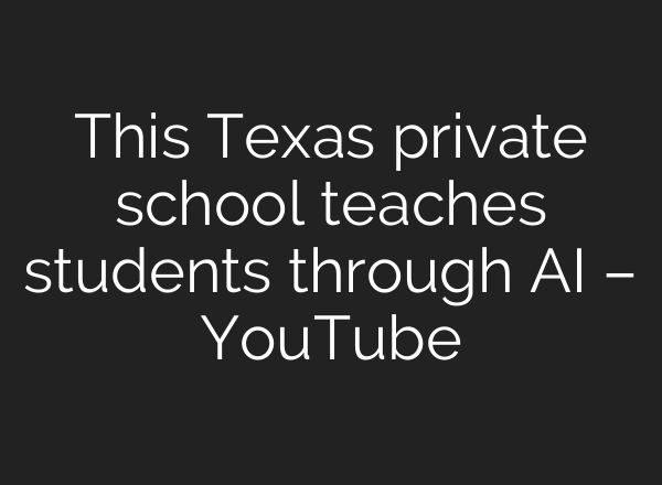 This Texas private school teaches students through <b>AI</b> – YouTube