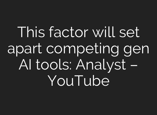 This factor will set apart competing gen <b>AI</b> tools: Analyst – YouTube
