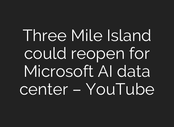 Three Mile Island could reopen for Microsoft <b>AI</b> data center – YouTube
