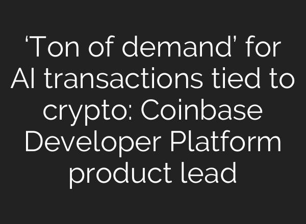 ‘Ton of demand’ for <b>AI</b> transactions tied to crypto: Coinbase Developer Platform product lead