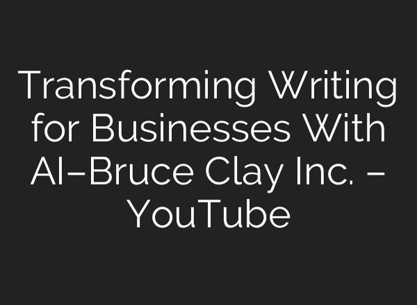 Transforming Writing for Businesses With <b>AI</b>–Bruce Clay Inc. – YouTube