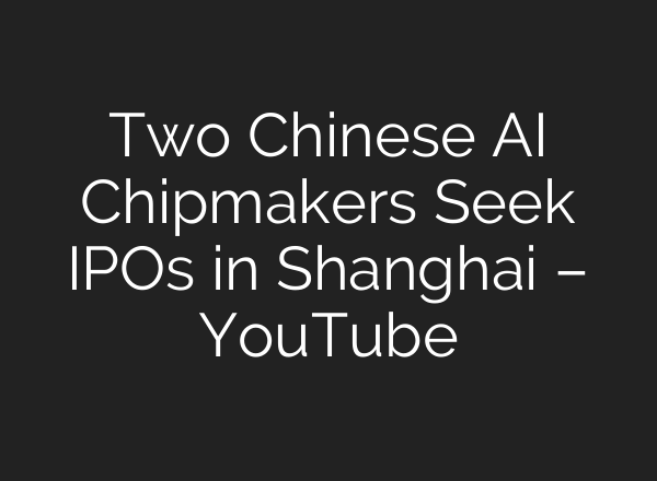 Two Chinese <b>AI</b> Chipmakers Seek IPOs in Shanghai – YouTube