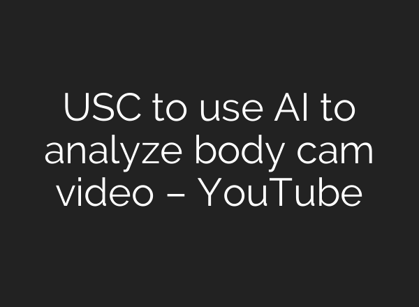 USC to use <b>AI</b> to analyze body cam video – YouTube