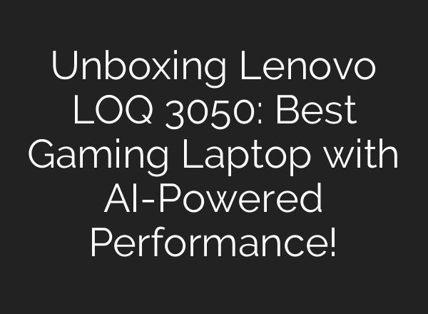 Unboxing Lenovo LOQ 3050: Best Gaming Laptop with <b>AI</b>-Powered Performance!