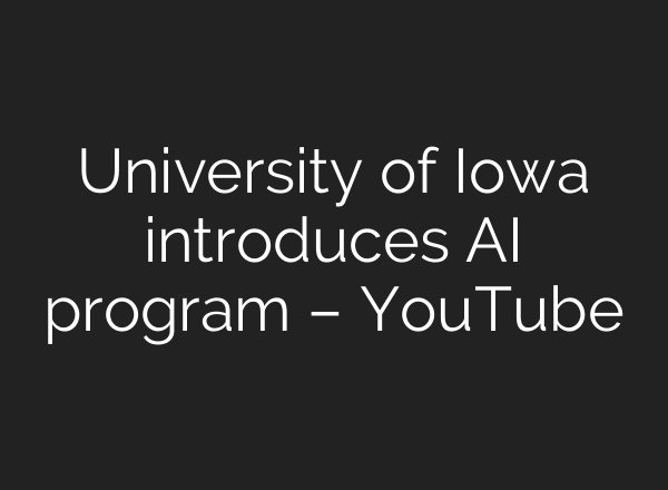 University of Iowa introduces <b>AI</b> program – YouTube