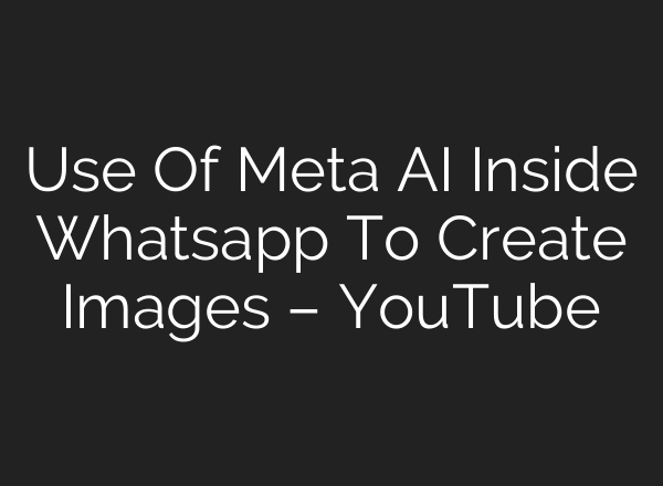 Use Of Meta <b>AI</b> Inside Whatsapp To Create Images – YouTube