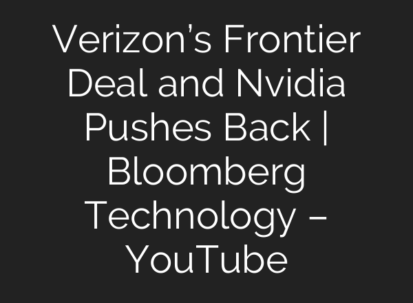Verizon’s Frontier Deal and Nvidia Pushes Back | Bloomberg Technology – YouTube