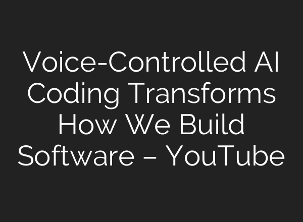 Voice-Controlled <b>AI</b> Coding Transforms How We Build Software – YouTube