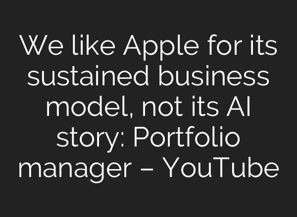 We like Apple for its sustained business model, not its <b>AI</b> story: Portfolio manager – YouTube