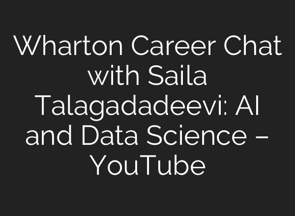Wharton Career Chat with Saila Talagadadeevi: <b>AI</b> and Data Science – YouTube