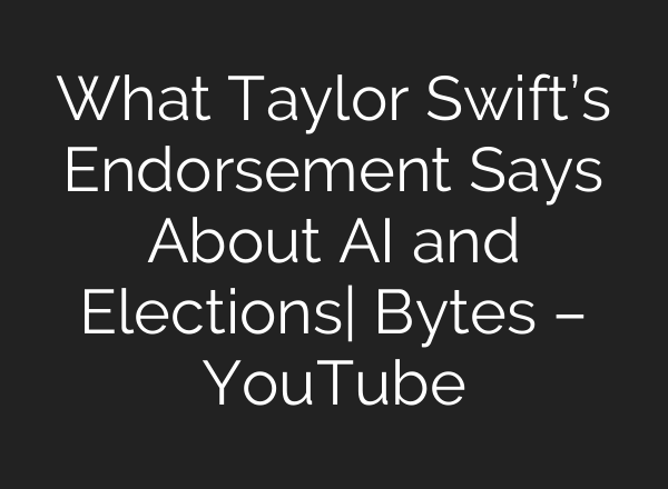 What Taylor Swift’s Endorsement Says About <b>AI</b> and Elections| Bytes – YouTube