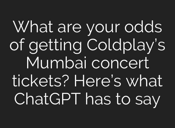What are your odds of getting Coldplay’s Mumbai concert tickets? Here’s what <b>ChatGPT</b> has to say