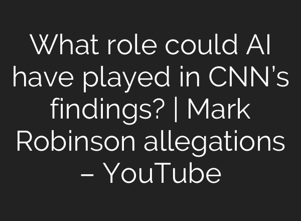 What role could <b>AI</b> have played in CNN’s findings? | Mark Robinson allegations – YouTube