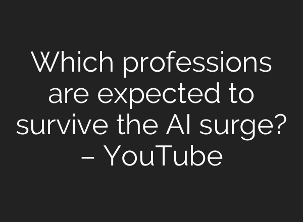 Which professions are expected to survive the <b>AI</b> surge? – YouTube