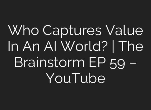 Who Captures Value In An <b>AI</b> World? | The Brainstorm EP 59 – YouTube