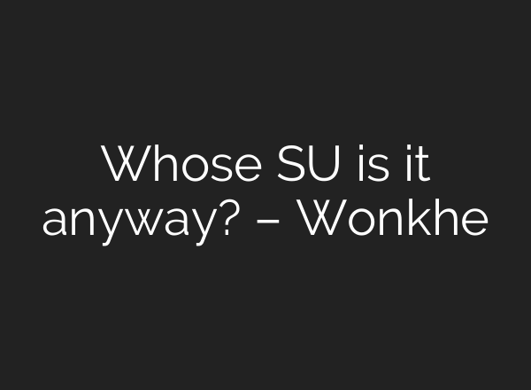 Whose SU is it anyway? – Wonkhe