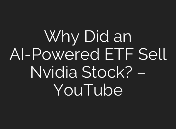 Why Did an <b>AI</b>-Powered ETF Sell Nvidia Stock? – YouTube