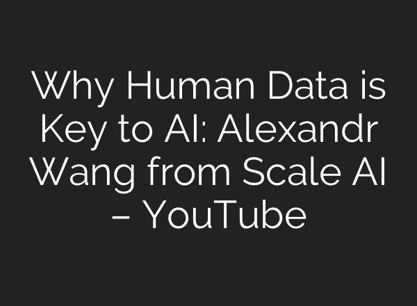 Why Human Data is Key to <b>AI</b>: Alexandr Wang from Scale <b>AI</b> – YouTube