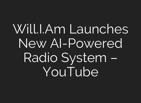 Will.I.Am Launches New <b>AI</b>-Powered Radio System – YouTube
