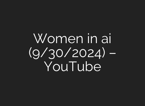 Women in <b>ai</b> (9/30/2024) – YouTube