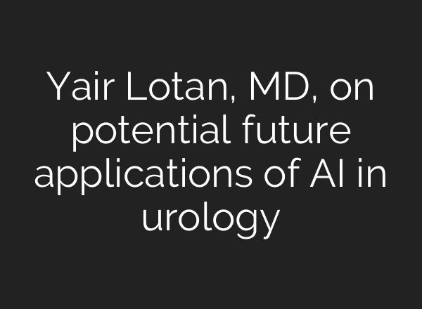 Yair Lotan, MD, on potential future applications of AI in urology