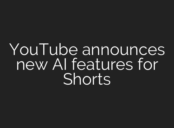 YouTube announces new <b>AI</b> features for Shorts