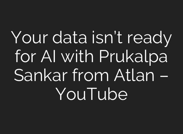 Your data isn’t ready for <b>AI</b> with Prukalpa Sankar from Atlan – YouTube