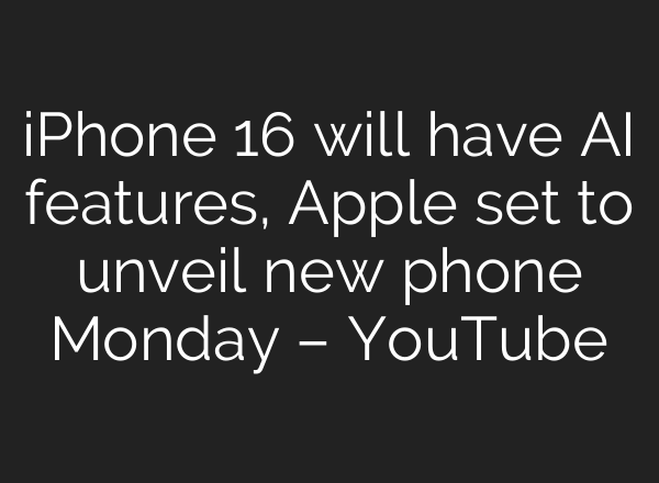 iPhone 16 will have <b>AI</b> features, Apple set to unveil new phone Monday – YouTube