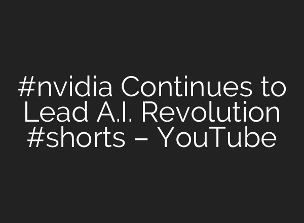 #nvidia Continues to Lead <b>A.I.</b> Revolution #shorts – YouTube