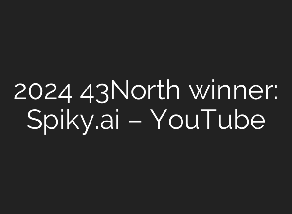 2024 43North winner: Spiky.<b>ai</b> – YouTube