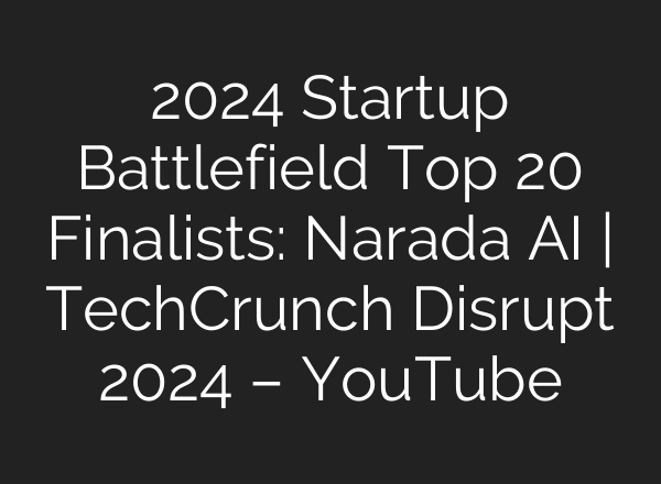 2024 Startup Battlefield Top 20 Finalists: Narada <b>AI</b> | TechCrunch Disrupt 2024 – YouTube