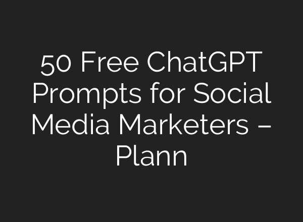 50 Free <b>ChatGPT</b> Prompts for Social Media Marketers – Plann
