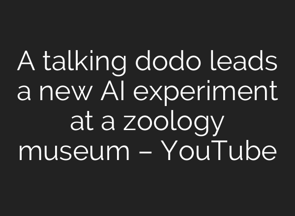 A talking dodo leads a new <b>AI</b> experiment at a zoology museum – YouTube