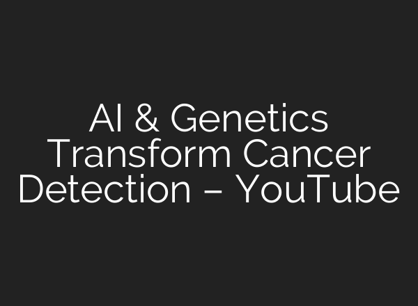 <b>AI</b> & Genetics Transform Cancer Detection – YouTube