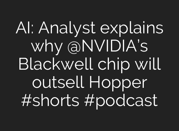 <b>AI</b>: Analyst explains why @NVIDIA’s Blackwell chip will outsell Hopper #shorts #podcast