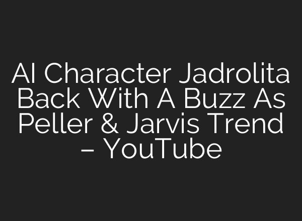 <b>AI</b> Character Jadrolita Back With A Buzz As Peller & Jarvis Trend – YouTube
