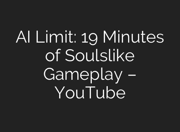 <b>AI</b> Limit: 19 Minutes of Soulslike Gameplay – YouTube