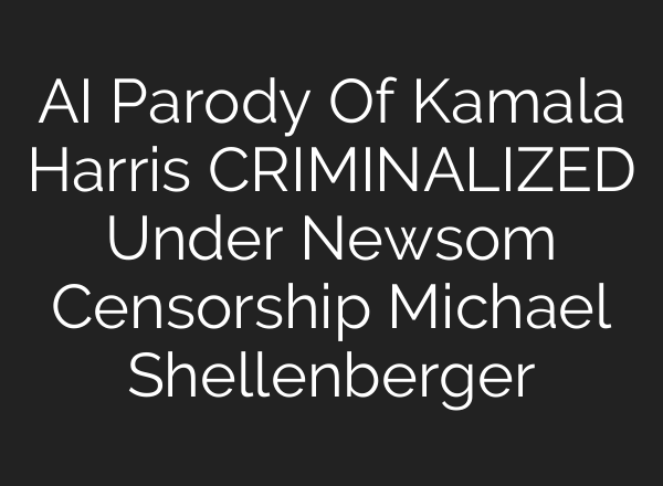 <b>AI</b> Parody Of Kamala Harris CRIMINALIZED Under Newsom Censorship Michael Shellenberger