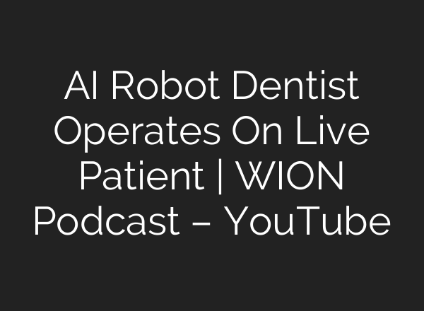 <b>AI</b> Robot Dentist Operates On Live Patient | WION Podcast – YouTube