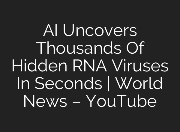<b>AI</b> Uncovers Thousands Of Hidden RNA Viruses In Seconds | World News – YouTube