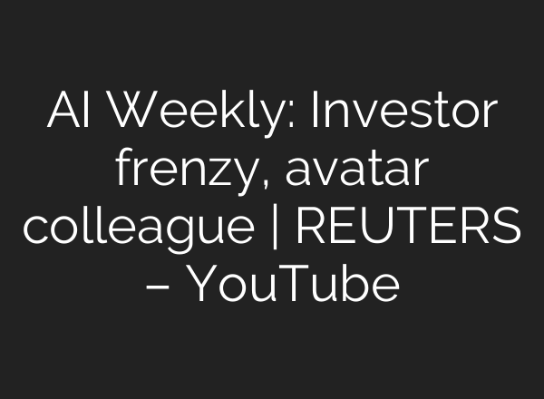 <b>AI</b> Weekly: Investor frenzy, avatar colleague | REUTERS – YouTube
