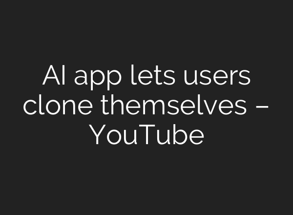 <b>AI</b> app lets users clone themselves – YouTube