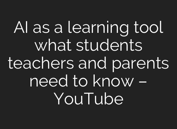 <b>AI</b> as a learning tool what students teachers and parents need to know – YouTube