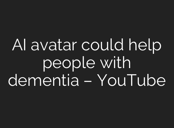 <b>AI</b> avatar could help people with dementia – YouTube