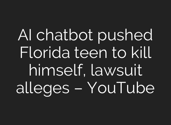<b>AI</b> chatbot pushed Florida teen to kill himself, lawsuit alleges – YouTube
