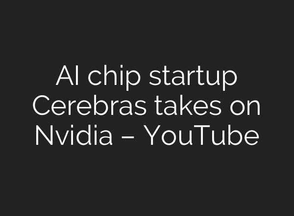 <b>AI</b> chip startup Cerebras takes on Nvidia – YouTube