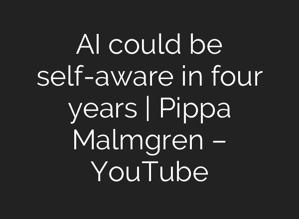 <b>AI</b> could be self-aware in four years | Pippa Malmgren – YouTube