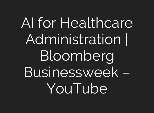 <b>AI</b> for Healthcare Administration | Bloomberg Businessweek – YouTube