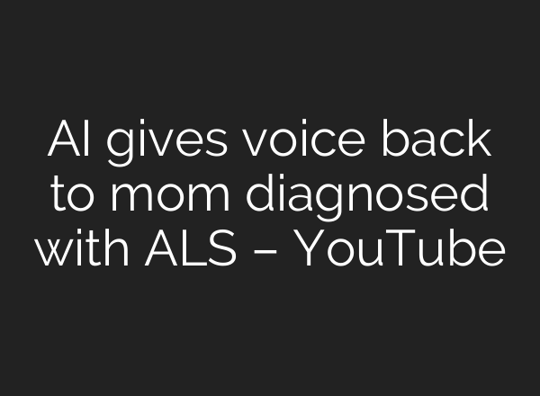 <b>AI</b> gives voice back to mom diagnosed with ALS – YouTube